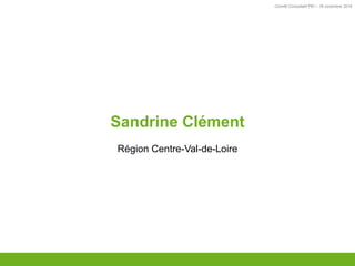 Comité Consultatif PEI – 18 novembre 2016
TITRE
Sandrine Clément
Région Centre-Val-de-Loire