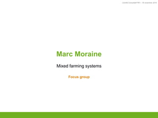 Comité Consultatif PEI – 18 novembre 2016
TITRE
Marc Moraine
Mixed farming systems
Focus group