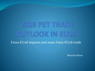 Maurizio Rizzo
Extra-EU28 imports and main Intra-EU28 trade
 