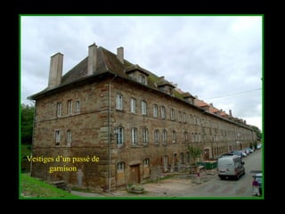 Vestiges d’un passé de
garnison
 