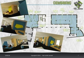 Coworking	
  “Molo	
  12”	
  
17/02/16	
   Copyright	
  ©	
  2013	
  	
  -­‐	
  	
  Tu6	
  i	
  diri6	
  riserva<.	
  	
  	
   17	
  
 