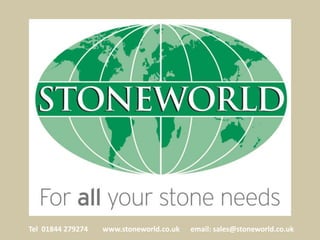 Tel 01844 279274 www.stoneworld.co.uk email: sales@stoneworld.co.uk
 