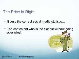 The Price Is Right!
• Guess the correct social media statistic…
• The contestant who is the closest without going
over win...
