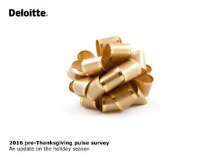 2016 pre-Thanksgiving pulse survey
An update on the holiday season
 