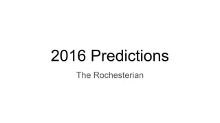 2016 Predictions
The Rochesterian
 