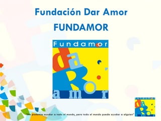 Fundación Dar Amor
FUNDAMOR
 