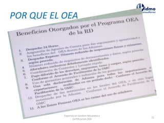 POR QUE EL OEA
Expertos en Gestion Aduanera y
Certificacion OEA
21
 