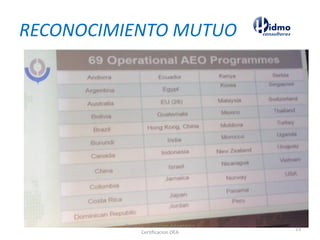 RECONOCIMIENTO MUTUO
Expertos en Gestion Aduanera y
Certificacion OEA
23
 