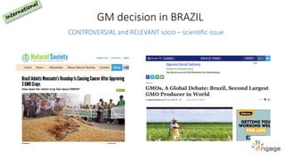 GM decision in BRAZIL
CONTROVERSIAL and RELEVANT socio – scientific issue
 