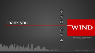 © 2016 Wind River. All Rights Reserved.
Thank you
 