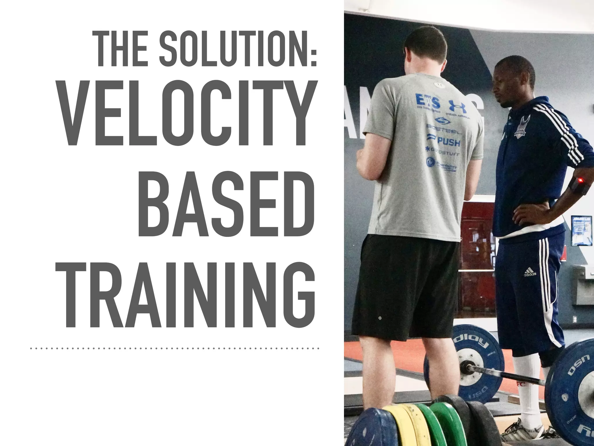 THE SOLUTION:
VELOCITY
BASED
TRAINING
 