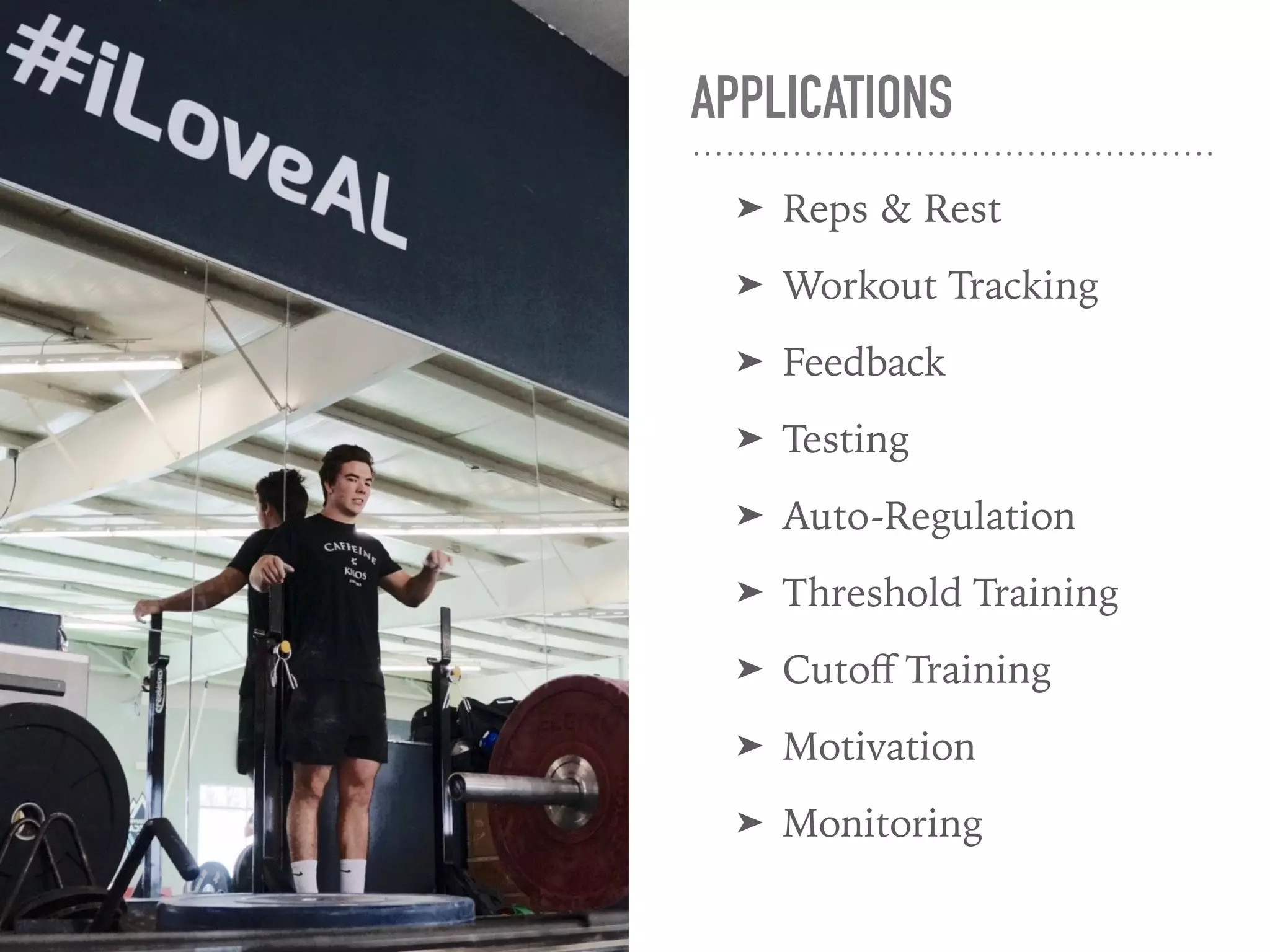 APPLICATIONS
➤ Reps & Rest
➤ Workout Tracking
➤ Feedback
➤ Testing
➤ Auto-Regulation
➤ Threshold Training
➤ Cutoﬀ Training
➤ Motivation
➤ Monitoring
 