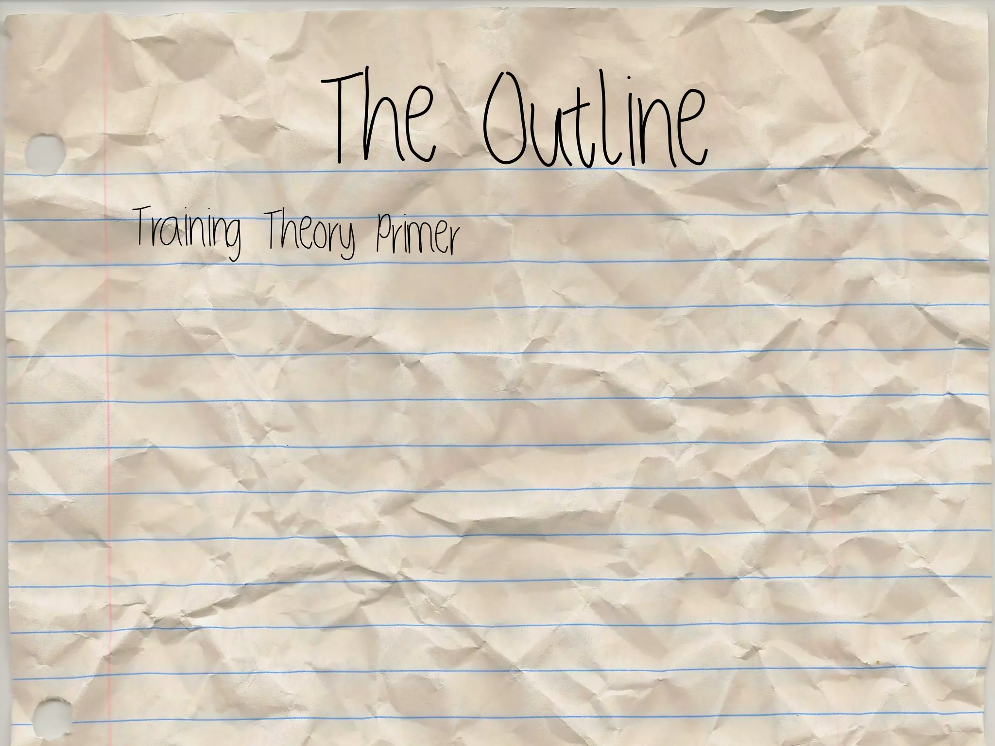 The Outline
Training Theory Primer
 