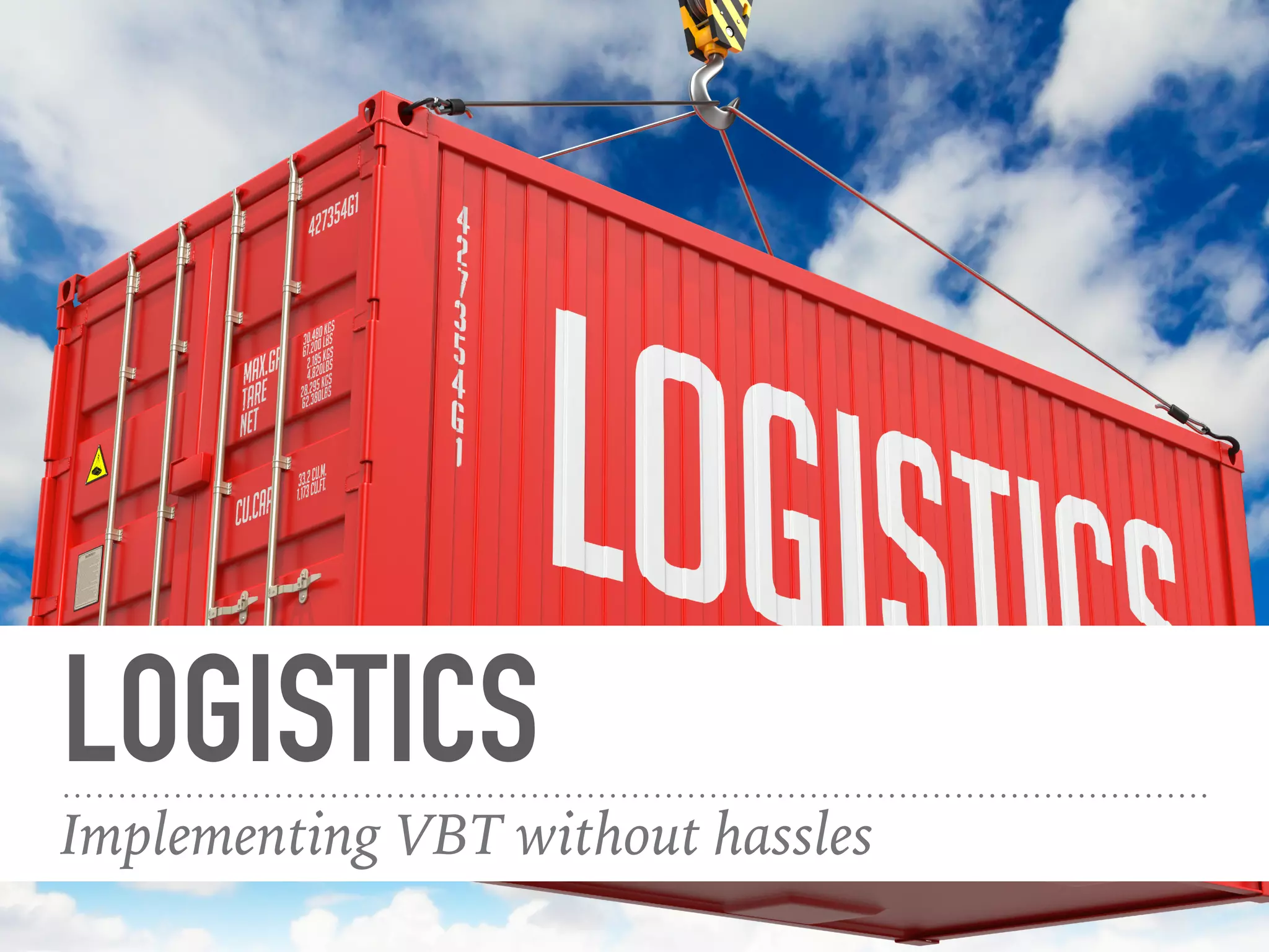 LOGISTICS
Implementing VBT without hassles
 