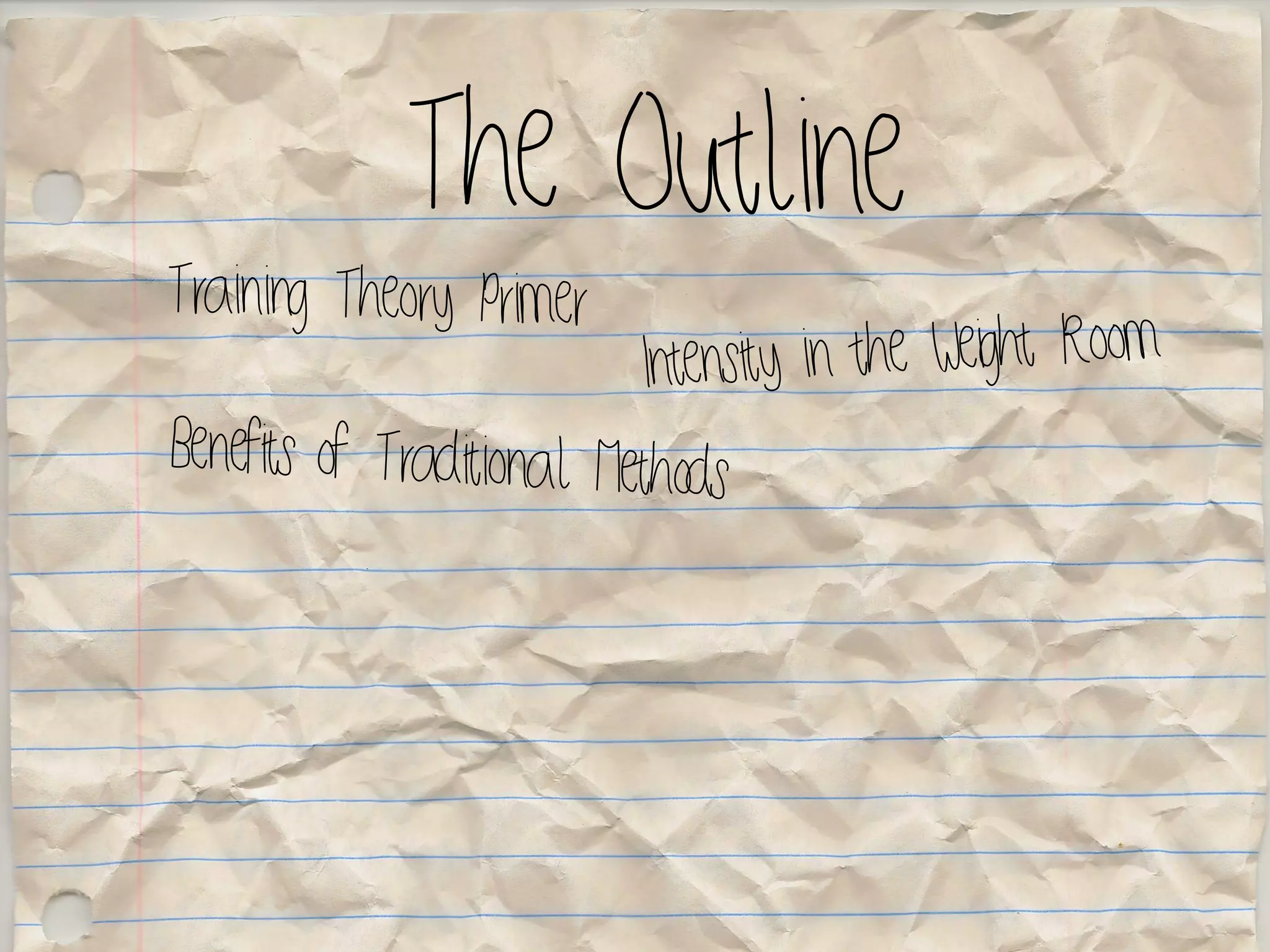 The Outline
Training Theory Primer
Benefits of Traditional Methods
Intensity in the Weight Room
 