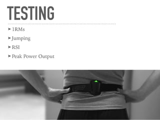 TESTING
➤ 1RMs
➤ Jumping
➤ RSI
➤ Peak Power Output
 