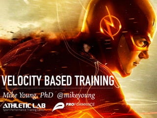 VELOCITY BASED TRAINING
Mike Young, PhD @mikeyoung
 