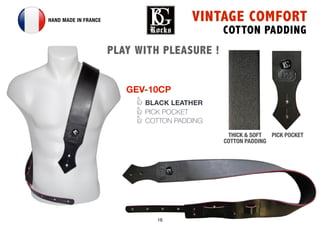 16
GEV-10CP
BLACK LEATHER
PICK POCKET
COTTON PADDING
VINTAGE COMFORT
COTTON PADDING
HAND MADE IN FRANCE
PICK POCKETTHICK & SOFT
COTTON PADDING
PLAY WITH PLEASURE !
 
