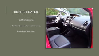 SOPHISTICATED
Well finished interior.
Simple and comprehensive dashboard.
Comfortable front seats.
 