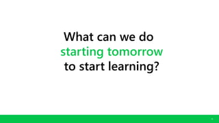 CONFIDENTIAL. COPYRIGHT © 2016 GODADDY INC. ALL RIGHTS RESERVED.
14
What can we do
starting tomorrow
to start learning?
 