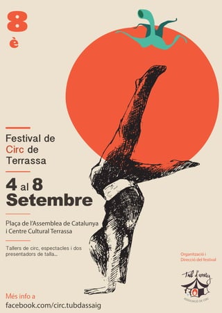 8
è
Festival de
Circ de
Terrassa
Plaça de l’Assemblea de Catalunya
i Centre Cultural Terrassa
Tallers de circ, espectacles i dos
presentadors de talla...
Més info a
facebook.com/circ.tubdassaig
ASSOCIACIÓ DE CIRC
Organització i
Direcció del festival
 