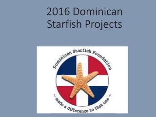 2016 Dominican
Starfish Projects
 