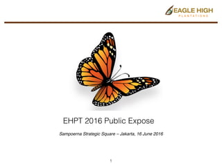 EHPT 2016 Public Expose
Sampoerna Strategic Square – Jakarta, 16 June 2016
1
 