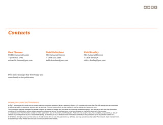 www.pwc.com/us/insurance
At PwC, our purpose is to build trust in society and solve important problems. We’re a network of firms in 157 countries with more than 208,000 people who are committed
to delivering quality in assurance, advisory and tax services. Find out more and tell us what matters to you by visiting us at www.pwc.com.
This publication has been prepared for general guidance on matters of interest only, and does not constitute professional advice. You should not act upon the information
contained in this publication without obtaining specific professional advice. No representation or warranty (express or implied) is given as to the accuracy	
or completeness of the information contained in this publication, and, to the extent permitted by law, PwC does not accept or assume any liability, responsibility or duty of
care for any consequences of you or anyone else acting, or refraining to act, in reliance on the information contained in this publication or for any decision based on it.
© 2016 PwC. All rights reserved. PwC refers to the US member firm or one of its subsidiaries or affiliates, and may sometimes refer to the PwC network. Each member firm is
a separate legal entity. Please see www.pwc.com/structure for further details.
Contacts
Dan Thomas
US PC Actuarial Leader
+1 646 471 5746
edward.d.thomas@pwc.com
Todd DeStefano
PC Actuarial Director
+1 646 313 3389
todd.destefano@pwc.com
Vicki Fendley
PC Actuarial Director
+1 678 419 7124
vicki.a.fendley@pwc.com
PwC senior manager Eric Trowbridge also
contributed to this publication.
 