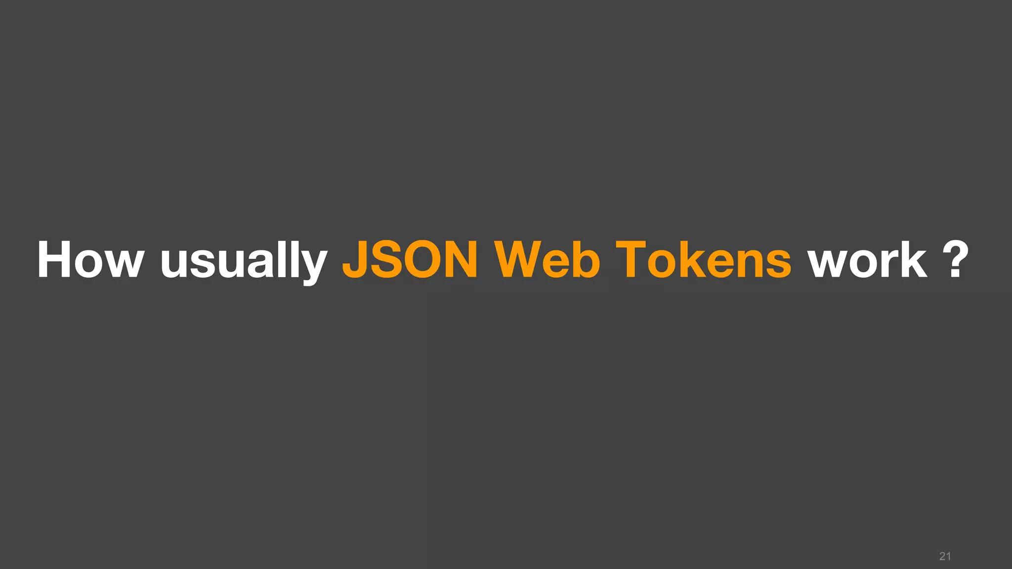 How usually JSON Web Tokens work ?
21
 