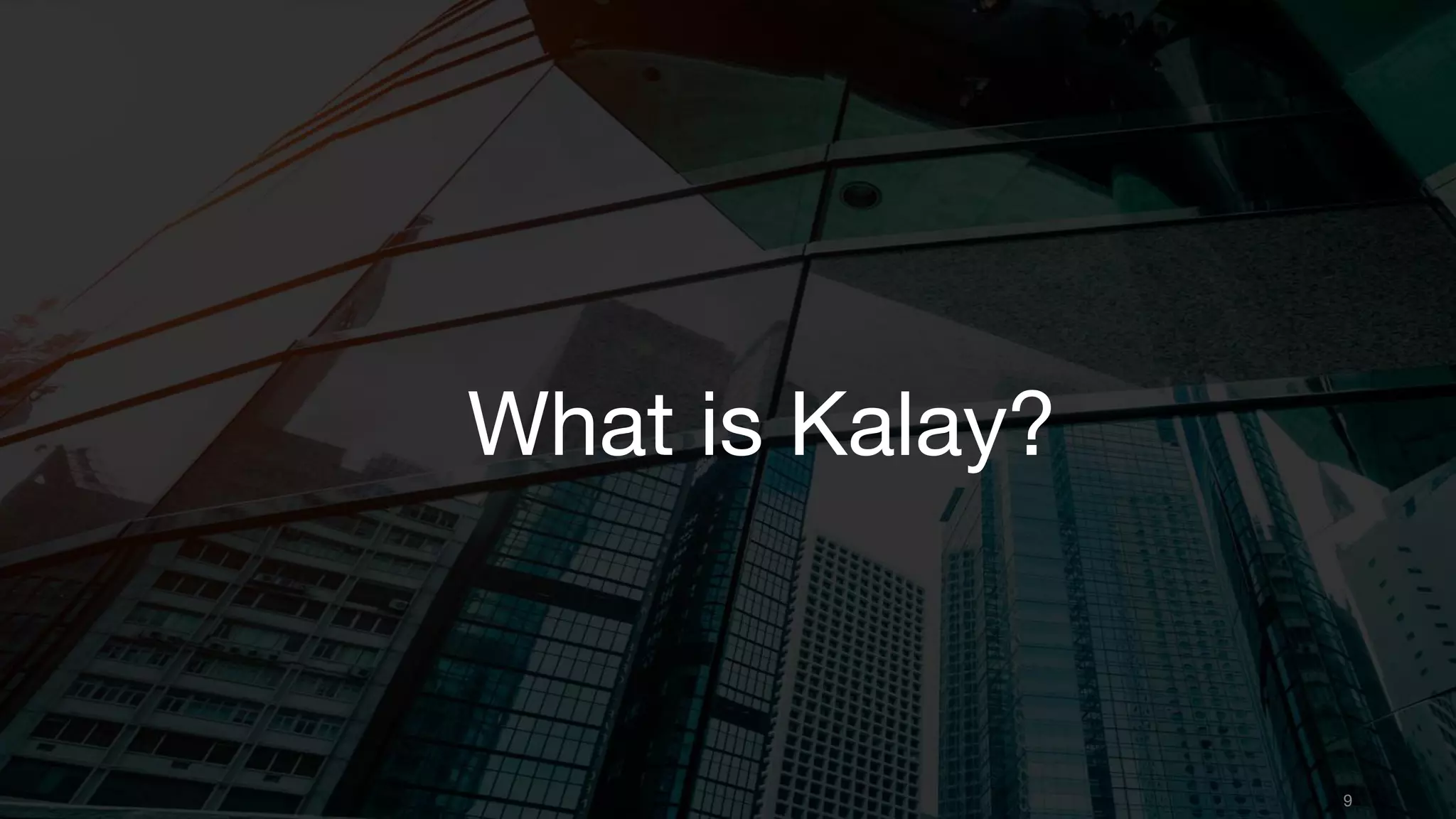 What is Kalay?
9
 