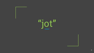 “jot”
3
 