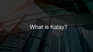 What is Kalay?
9
 