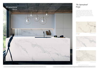 12 13
5031 Statuario Maximus
Caesarstone’s new Statuario Maximus marble
inspired design features broad shades of grey
veins sweeping across its soft white base color,
further enriched by delicate background veins.
Statuario Maximus makes a luxurious statement
in kitchens, bathrooms, commercial and furniture
applications.
The Supernatural
Design
*Available in polished and honed finishes.
Shade and graining of actual product may vary from printed sample.
Statuario Nuvo 		 (Also available in honed finish)
5111* NEW
Calacatta Nuvo 	
	
	 (Also available in honed finish)
5131*
Statuario Maximus	 			
5031 NEW
 