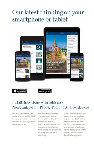 Install the McKinsey Insights app
Now available for iPhone, iPad, and Android devices
With mobile access to our
research a...