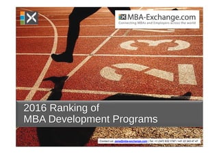 Contact us: zana@mba-exchange.com | Tel. +1 (347) 632 1747 / +41 22 343 47 47 
2016 Ranking of
MBA Development Programs
 
