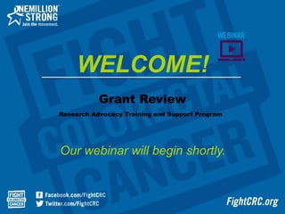 Grant Review
Research Advocacy Training and Support Program
Our webinar will begin shortly.
WELCOME!
 
