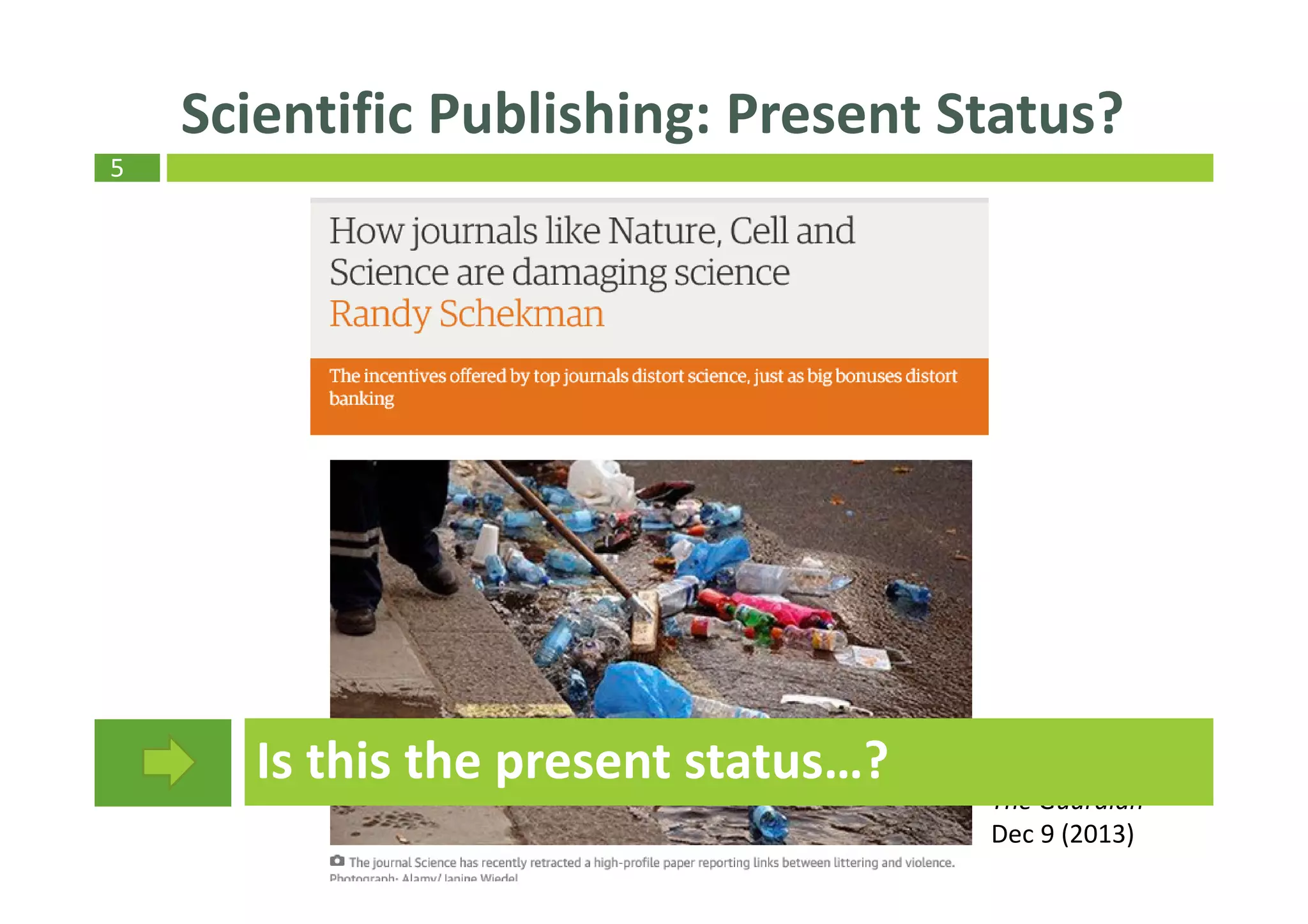 5
Scientific Publishing: Present Status?
R. Schekman:
The Guardian
Dec 9 (2013)
Is this the present status…?
 