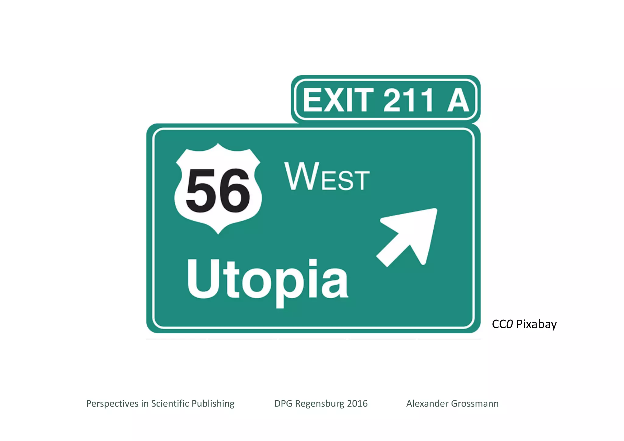 Perspectives in Scientific Publishing DPG Regensburg 2016
CC0 Pixabay
Alexander Grossmann
 