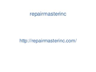 repairmasterinc
http://repairmasterinc.com/
 
