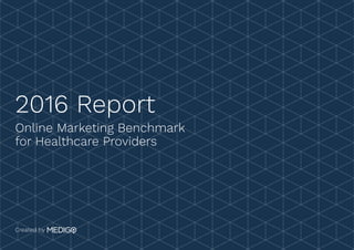 Online Marketing Benchmark
for Healthcare Providers
Created by
2016 Report
 