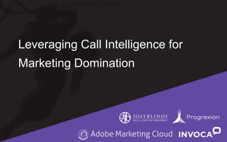 Leveraging Call Intelligence for
Marketing Domination
 