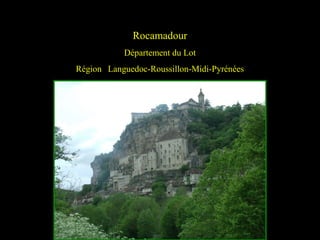Rocamadour
Département du Lot
Région Languedoc-Roussillon-Midi-Pyrénées
 
