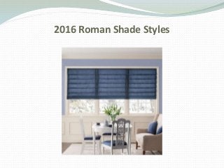 2016 Roman Shade Styles
 