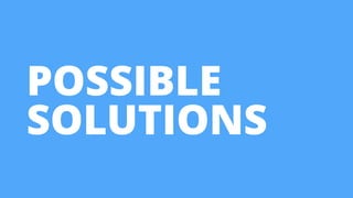 POSSIBLE
SOLUTIONS
 