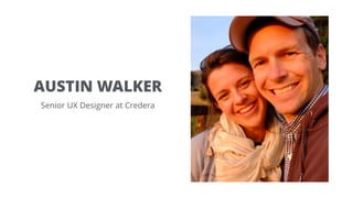 AUSTIN WALKER
Senior UX Designer at Credera
 
