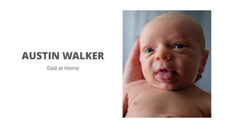 AUSTIN WALKER
Dad at Home
 