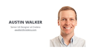 AUSTIN WALKER
Senior UX Designer at Credera
awalker@credera.com
 
