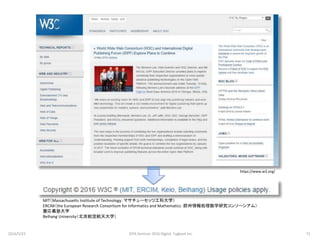 MIT（Massachusetts Institute of Technology：マサチューセッツ工科大学）
ERCIM（the European Research Consortium for Informatics and Mathematics：欧州情報処理数学研究コンソーシアム）
慶応義塾大学
Beihang University（北京航空航天大学）
https://www.w3.org/
2016/5/23 71JEPA Seminar 2016 Digital Tugboat Inc.
 
