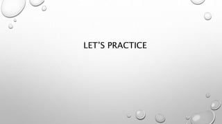 LET’S PRACTICE
 