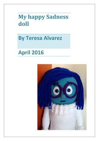My happy Sadness
doll
By Teresa Alvarez
April 2016
 